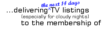 ...delivering the next 14 days TV listings (especially for cloudy nights) to the membership of